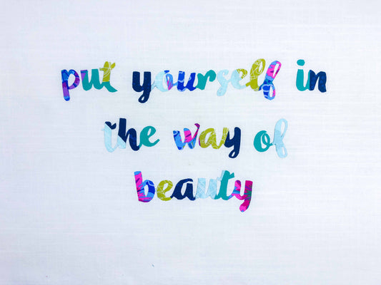 Put Yourself in the Way of Beauty