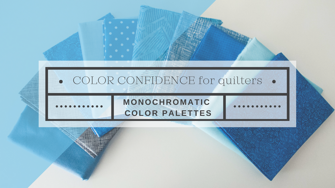 Color Confidence for Quilters-- Part 2: Monochromatic Color Palettes