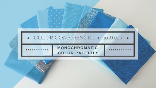 Color Confidence for Quilters-- Part 2: Monochromatic Color Palettes