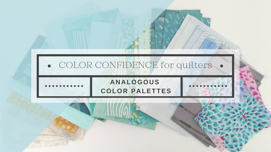 Color Confidence for Quilters– Part 3: Analogous Color Palettes