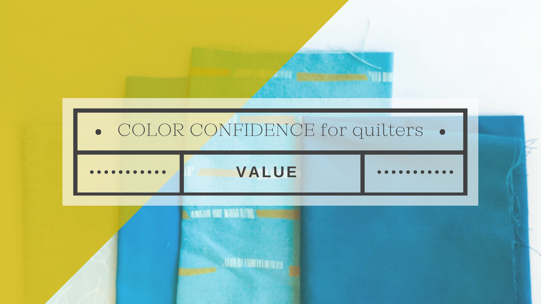 Color Confidence for Quilters Part 6: What is Value?