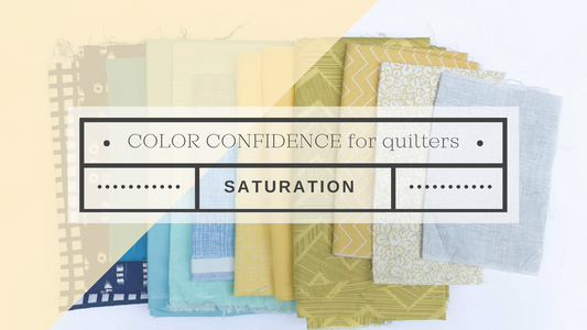 Color Confidence for Quilters Part 7: What is Color Saturation?